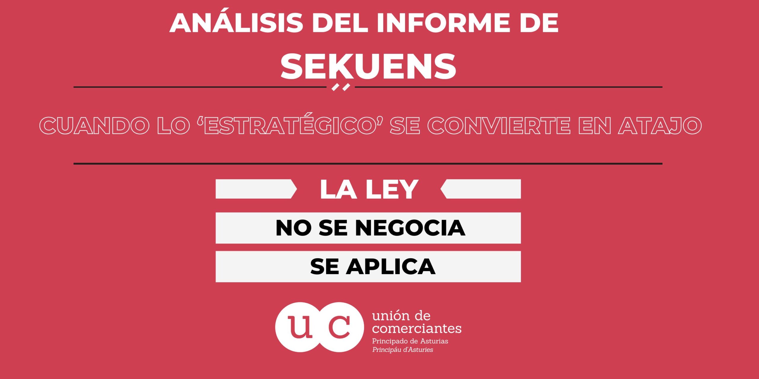 Análisis del informe de SEKUENS sobre Costco Asturias: la ley no se negocia, se aplica Imagen del “Análisis del informe de SEKUENS” sobre Costco Asturias con el mensaje “Cuando lo estratégico se convierte en atajo” y “La ley no se negocia, se aplica”, con el logo de la Unión de Comerciantes.