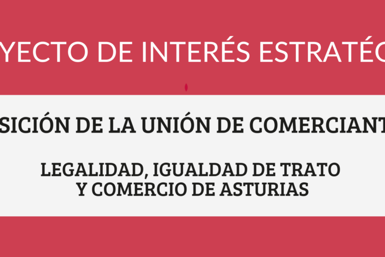 Imagen informativa con el texto “Proyecto de interés estratégico”, “Posición de la Unión de Comerciantes” y “Legalidad, igualdad de trato y comercio de Asturias”.